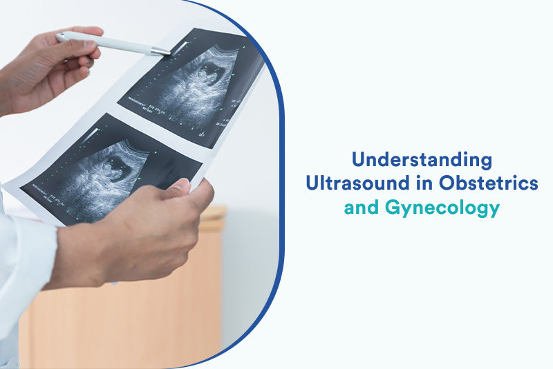 Understanding Ultrasound in Obstetrics and Gynecology